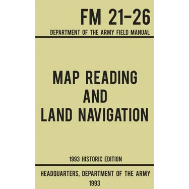 Map Reading And Land Navigation - Army FM 21-26 (1993 Historic Edition): Department Of The Army Field Manual