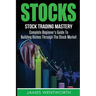 Stocks: Complete Beginner's Guide To Building Riches Through The Stock Market
