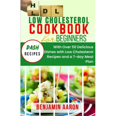 Low Cholesterol Cookbook for Beginners: Create Delicious Meals with Healthy Low Cholesterol Recipes