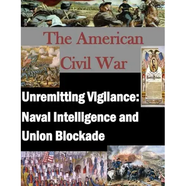 Unremitting Vigilance: Naval Intelligence and Union Blockade