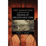 First Manhattans: A History of the Indians of Greater New York