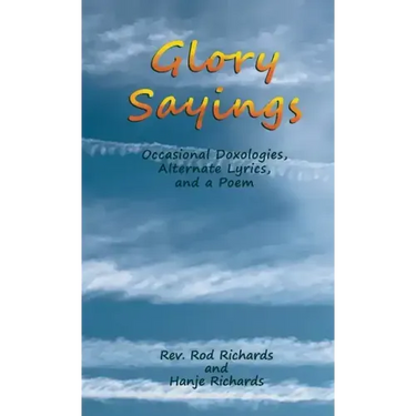 Glory Sayings: Occasional Doxologies, Alternate Lyrics, and a Poem