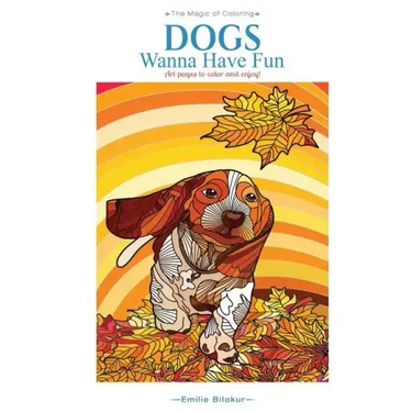 Dogs Wanna Have Fun: Art pages to color and enjoy! Adult Coloring Book