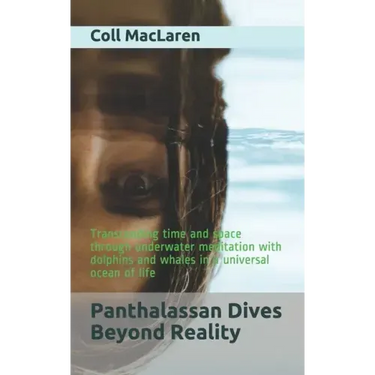 Panthalassan Dives Beyond Reality: Transcending time and space through underwater meditation with dolphins and whales in a universal ocean of life