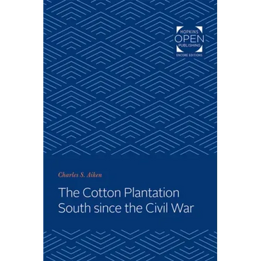 The Cotton Plantation South Since the Civil War