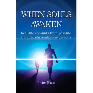When Souls Awaken; Real-life accounts of past-life and life-between-lives regressions