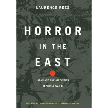 Horror in the East: Japan and the Atrocities of World War 2