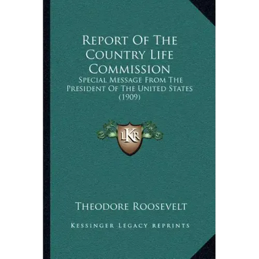 Report Of The Country Life Commission: Special Message From The President Of The United States (1909)