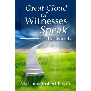 Great Cloud of Witnesses Speak: God's Generals