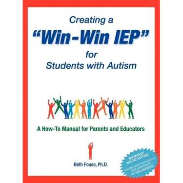 Creating a Win-Win IEP for Students with Autism: A How-To Manual for Parents and Educators