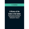 A History of the Arabs in the Sudan: And Some Account of the People who Preceded them and of the Tribes Inhabiting Dárfūr: (Volume I)