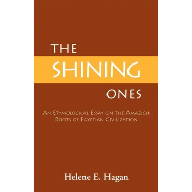 The Shining Ones: An Etymological Essay on the Amazigh Roots of Egyptian Civilization