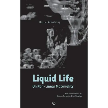 Liquid Life: On Non-Linear Materiality