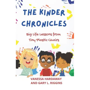 The Kinder Chronicles: Big Life Lessons from Tiny Plastic Chairs