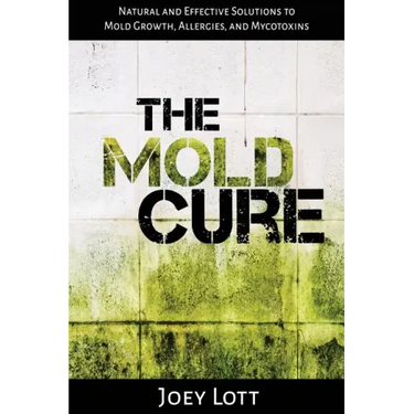 The Mold Cure: Natural and Effective Solutions to Mold Growth, Allergies, and Mycotoxins