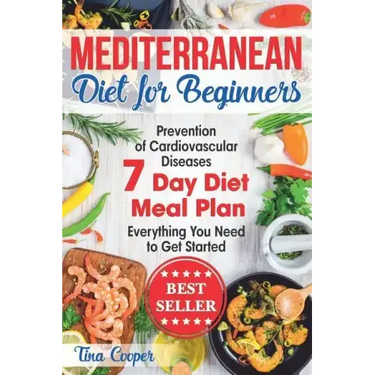 Mediterranean Diet for Beginners: The Complete Guide - Healthy and Easy Mediterranean Diet Recipes for Weight Loss - Prevention of Cardiovascular Dise
