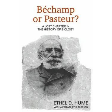 Bechamp or Pasteur?: A Lost Chapter in the History of Biology