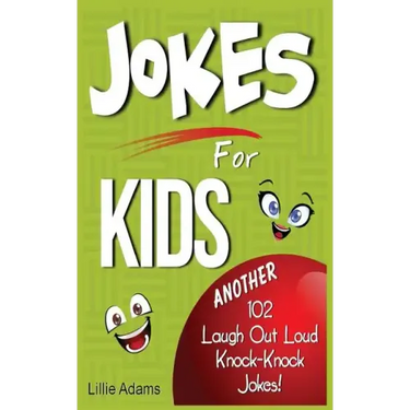 Jokes for Kids: Another 102 Laugh Out Loud Knock-Knock Jokes!