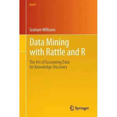 Data Mining with Rattle and R: The Art of Excavating Data for Knowledge Discovery