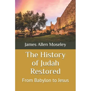 The History of Judah Restored: From Babylon to Jesus