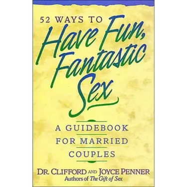 52 Ways to Have Fun, Fantastic Sex: A Guidebook for Married Couples