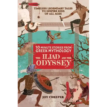10-Minute Stories From Greek Mythology: The Iliad and The Odyssey: The Iliad and The Odyssey