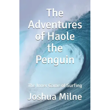 The Adventures of Haole the Penguin: The Inner Game of Surfing