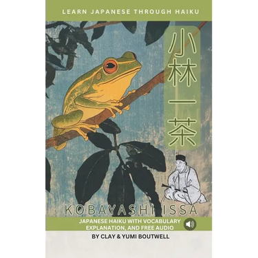 Learn Japanese through Haiku - Kobayashi Issa: Enjoy Japanese culture while building your vocabulary and grammar