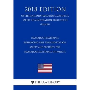 Hazardous Materials - Enhancing Rail Transportation Safety and Security for Hazardous Materials Shipments (US Pipeline and Hazardous Materials Safety