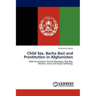 Child Sex, Bacha Bazi and Prostitution in Afghanistan