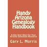 Handy Arizona Genealogy Handbook: A One Stop Shop For Your Arizona Genealogy Research
