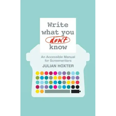 Write What You Don't Know: An Accessible Manual for Screenwriters