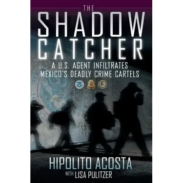 Shadow Catcher: A U.S. Agent Infiltrates Mexico's Deadly Crime Cartels