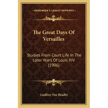 The Great Days Of Versailles: Studies From Court Life In The Later Years Of Louis XIV (1906)
