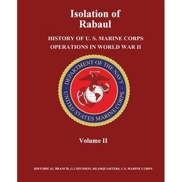 Isolation of Rabaul: History of U. S. Marine Corps Operations in World War II, Volume II