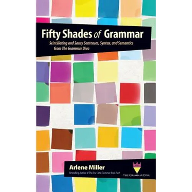 Fifty Shades of Grammar: Scintillating and Saucy Sentences, Syntax, and Semantics from The Grammar Diva