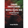 Toward Understanding The Nigeria-Biafra War and Lingering Questions