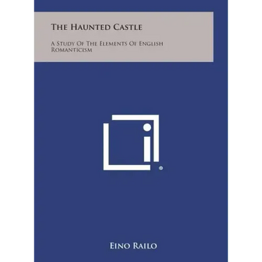 The Haunted Castle: A Study of the Elements of English Romanticism