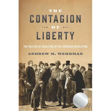 The Contagion of Liberty: The Politics of Smallpox in the American Revolution