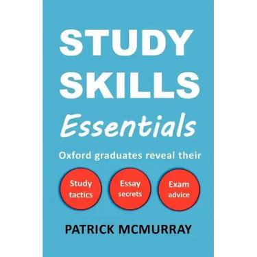 Study Skills Essentials: Oxford Graduates Reveal Their Study Tactics, Essay Secrets and Exam Advice