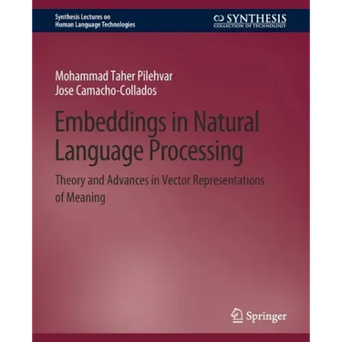 Embeddings in Natural Language Processing: Theory and Advances in Vector Representations of Meaning