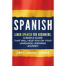 Spanish: Learn Spanish for Beginners: A Simple Guide that Will Help You on Your Language Learning Journey