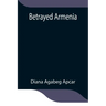 Betrayed Armenia