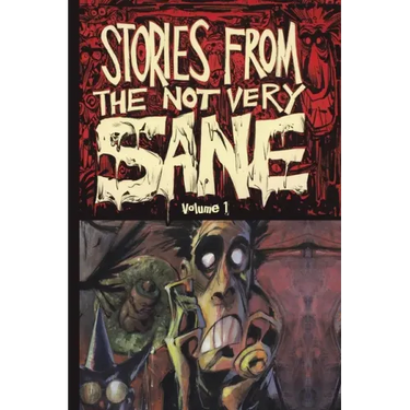 Stories from the Not Very Sane: Volume 1
