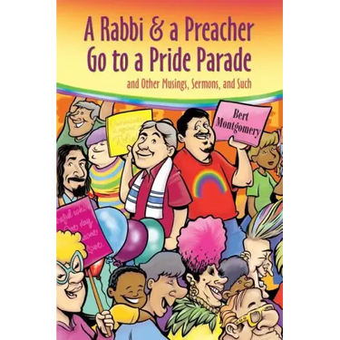 A Rabbi and a Preacher Go to a Pride Parade: and Other Musings, Sermons, and Such