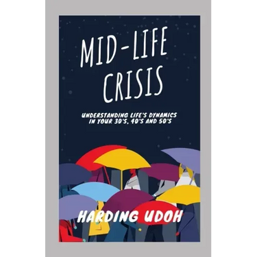Mid-Life Crisis: Understanding Life's dynamics in your 30s, 40s and 50s