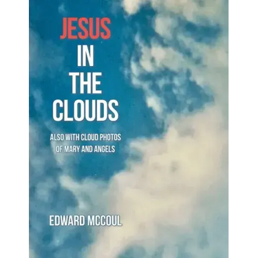 Jesus in the Clouds: Also with Cloud Photos of Mary and Angels