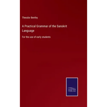 A Practical Grammar of the Sanskrit Language: For the use of early students