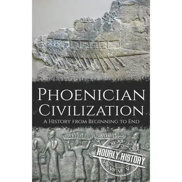 Phoenician Civilization: A History from Beginning to End
