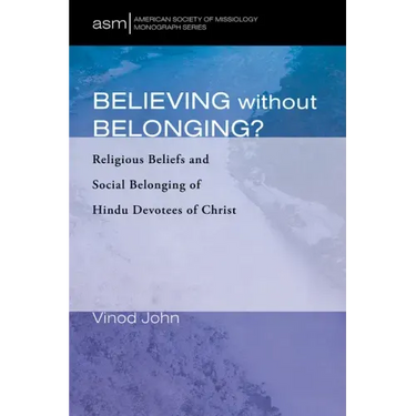 Believing Without Belonging?: Religious Beliefs and Social Belonging of Hindu Devotees of Christ